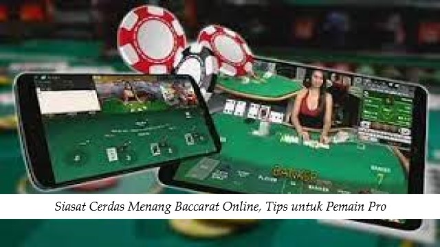 Siasat Cerdas Menang Baccarat Online, Tips untuk Pemain Pro